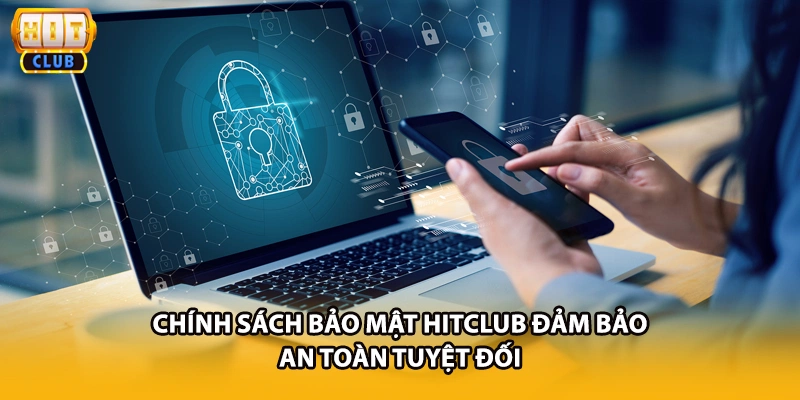 Chính sách bảo mật HITCLUB đảm bảo an toàn tuyệt đối