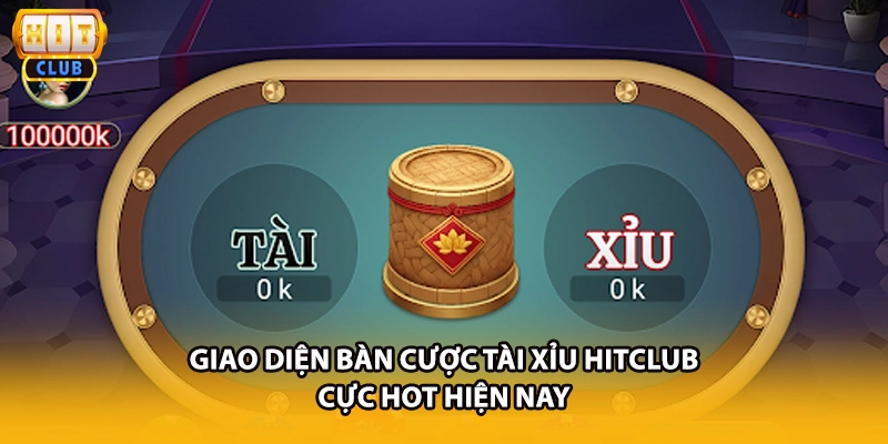 Giao diện bàn cược tài xỉu HITCLUB cực hot hiện nay